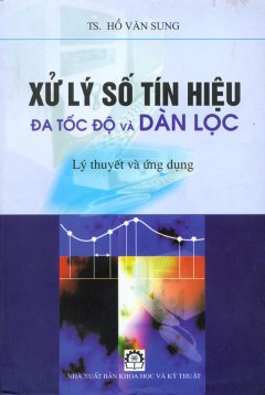 Xử Lý Số Tín Hiệu Đa Tốc Độ Và Dàn Lọc – Lý Thuyết Và Ứng Dụng