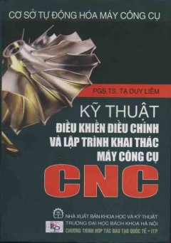 Kỹ Thuật Điều Khiển Điều Chỉnh Và Lập Trình Khai Thác Máy Công Cụ CNC