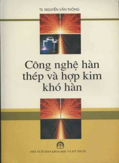 Công Nghệ Hàn Thép Và Hợp Kim Khó Hàn