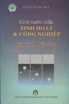 Xử Lý Nước Cấp Sinh Hoạt Và Công Nghiệp – Tái bản 08/05/2005