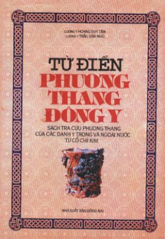 Từ Điển Phương Thang Đông Y – Sách Tra Cứu Phương Thang Của Các Danh Y Trong Và Ngoài Nước Từ Cổ Chí Kim