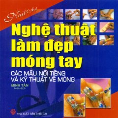 Nghệ Thuật Làm Đẹp Móng Tay – Các Mẫu Nổi Tiếng Và Kỹ Thuật Vẽ Móng