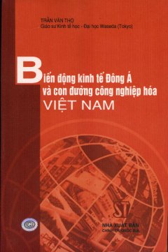 Biến Động Kinh Tế Đông Á Và Con Đường Công Nghiệp Hoá Việt Nam – Tái bản 2006