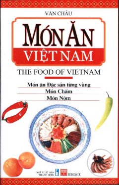 Món Ăn Việt Nam (The Food Of Vietnam) – Món Ăn Đặc Sản Từng Vùng, Món Chấm, Món Nộm