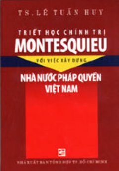 Triết học chính trị MONTESQUIEU với việc xây dựng nhà nước pháp quyền Việt Nam