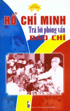 Hồ Chí Minh Trả Lời Phỏng Vấn Báo Chí