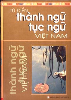 Từ Điển Thành Ngữ Tục Ngữ Việt Nam – Tái bản 01/06/2006