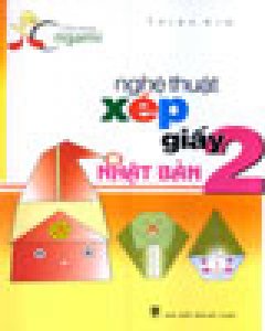 Nghệ Thuật Xếp Giấy Nhật Bản – Tập 2 (Vui Cùng Origami)