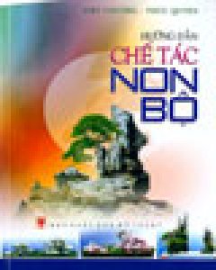 Hướng Dẫn Chế Tác Non Bộ – Tái bản 06/05/2005