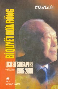 Bí Quyết Hóa Rồng – Lịch Sử Singapore 1965-2000