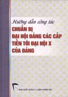 Hướng Dẫn Công Tác Chuẩn Bị Đại Hội Đảng Các Cấp Tiến Tới Đại Hội X Của Đảng