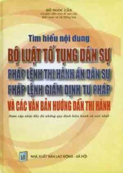 Tìm Hiểu Nội Dung Bộ Luật Tố Tụng Dân Sự Pháp Lệnh Thi Hành Án Dân Sự , Pháp Lệnh Giám Định Tư Pháp Và Các Văn Bản Hướng Dẫn Thi Hành