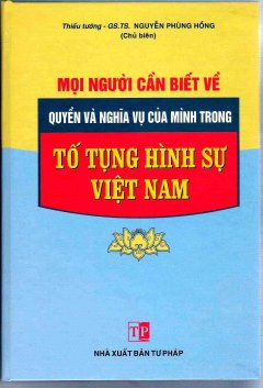 Mọi Người Cần Biết Về Quyền Và Nghĩa Vụ Của Mình Trong Tố Tụng Hình Sự Việt Nam