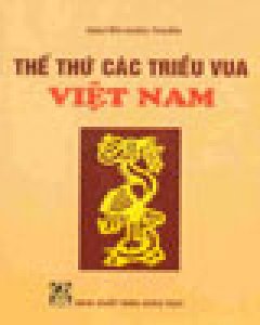 Thế Thứ Các Triều Vua Việt Nam (Tái Bản Lần Thứ 10)