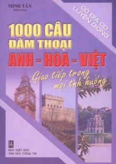 1000 Câu Đàm Thoại Anh – Hoa – Việt Giao Tiếp Trong Mọi Tình Huống