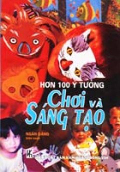 Hơn 100 Ý Tưởng Chơi Và Sáng Tạo