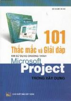 101 Thắc mắc và Giải đáp khi sử dụng chương trình Microsoft Project trong Xây dựng