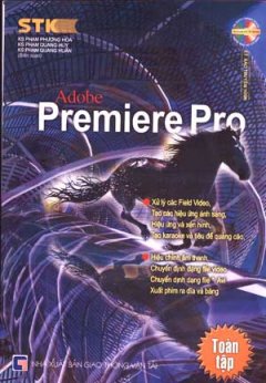 Adobe Premiere Pro ( Kỹ Xảo Truyền Hình – Dựng Phim Với Sự Trợ Giúp Của Máy Tính )