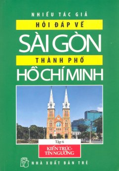 Hỏi Đáp Về Sài Gòn – Thành Phố Hồ Chí Minh – Tập 6: Kiến Trúc – Tín Ngưỡng