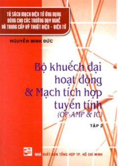 Bộ Khuếch Đại Hoạt Động Và Mạch Tích Hợp Tuyến Tính (OM – AMP & IC) Tập 2