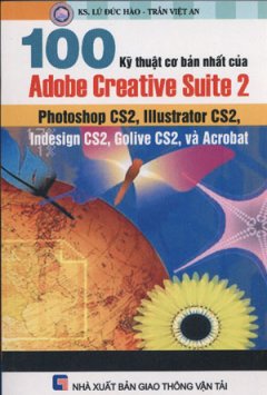 100 Kỹ Thuật Cơ Bản Nhất Của Adobe Creative Suite 2 (Photoshop CS2,Illustrator CS2, InDesign CS2, GoLive CS2, Và Acrobat)