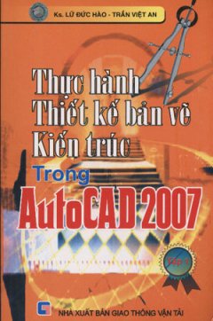 Thực Hành Thiết Kế Bản Vẽ Kiến Trúc Trong AutoCAD 2007 – Tập 1