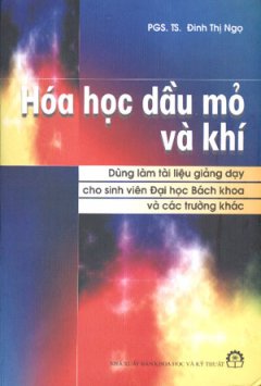 Hoá Học Dầu Mỏ Và Khí ( Giáo Trình Dùng Làm Tư Liệu Giảng Dạy Cho Sinh Viên Đại Học Bách Khoa Và Các Trường Khác –  In Lần Thứ Ba, Có Sữa Chữa Và Bổ Sung)