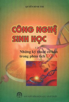 Công Nghệ Sinh Học – Những Kỹ Thuật Cơ Bản Trong Phân Tích DNA (Tập 1)