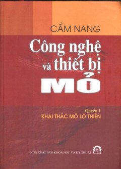 Cẩm Nang Công Nghệ Và Thiết Bị Mỏ – Quyển 1 : Khai Thác Mỏ Lộ Thiên