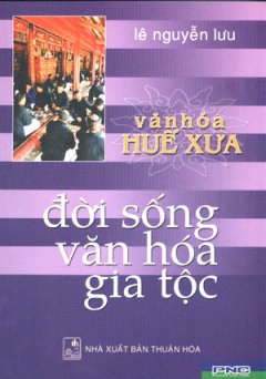 Văn Hoá Huế Xưa – Tập 1: Đời Sống Văn Hoá Gia Tộc