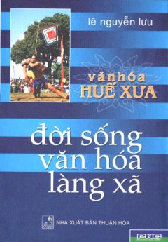 Văn Hoá Huế Xưa – Tập 2 : Đời Sống Văn Hoá Làng Xã