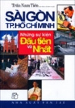 Sài Gòn TP.HCM – Những Sự Kiện Đầu Tiên Và Nhất