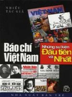 Báo Chí Việt Nam – Những Sự Kiện Đầu Tiên Và Nhất – Tái bản 06/06/2006