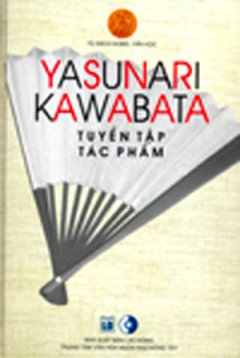 Tuyển Tập Tác Phẩm Yasunari Kawabata (Tủ Sách Nobel Văn Học )
