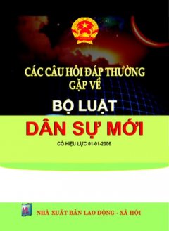 Các Câu Hỏi Đáp Thường Gặp Về Bộ Luật dân Sự Mới ( Có Hiệu Lực 01/01/2006 ) – Tái bản 03/06/2006