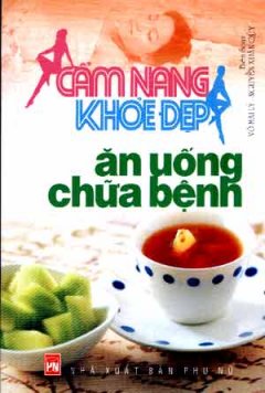 Cẩm Nang Khoẻ Đẹp – Ăn Uống Chữa Bệnh