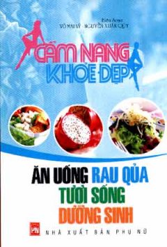 Cẩm Nang Khoẻ Đẹp – Ăn Uống Rau Quả Tươi Sống Dưỡng Sinh