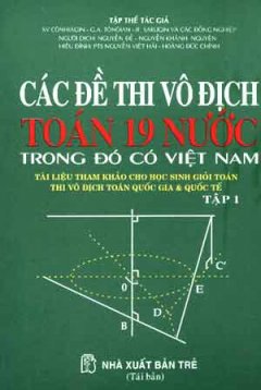 Các đề Thi Vô Địch Toán 19 Nước , Trong Đó Có Việt Nam – Tài Liệu Tham Khảo Cho Học Sinh Giỏi Toán ( Tập 1)