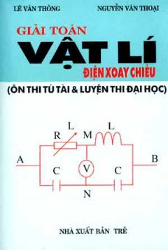 Giải Toán vật Lí Điện Xoay Chiều ( Ôn Thi Tú Tài & Luyện Thi Đại Học )