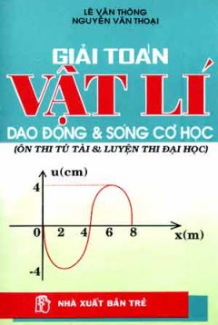 Giải Toán Vật Lí Dao Động & Sóng Cơ Học (Ôn Thi Tú Tài & Luyện Thi Đại Học )