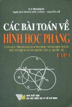 Các Bài Toán Về Hình Học Phẳng – Tài Liệu Tham Khảo Cho Học Sinh Giỏi Toán Thi Vô Địch Toán Quốc Gia & Quốc Tế –  (Tập 1)