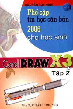 Phổ Cập Tin Học Căn Bản 2006 Cho Học Sinh – Corel DRAW X3 , Tập 2