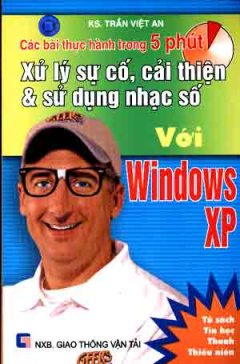 Các Bài Thực Hành Trong 5 Phút – Xử Lý Sự Cố , Cải Thiện & Sử Dụng Nhạc Số Với Windows XP  (Tủ Sách Tin Học Thanh Niên )