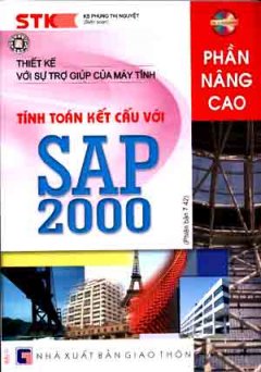 Thiết Kế Với Sự Trợ Giúp Của Máy Tính – Tính Toán Kết Cấu Với SAP 2000 ( Phiên Bản 7.42 ) Phần Nâng Cao