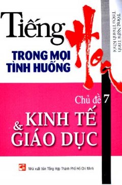 Tiếng Hoa Trong Mọi Tình Huống – Chủ Đề 7: Kinh Tế & Giáo Dục