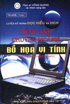 Tiếng Anh Chuyên Ngành Đồ Hoạ Vi Tính –  Luyện Kỹ Năng Đọc Hiểu Và Dịch ( Tủ Sách 2 Trong 1 )