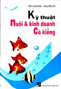 Kỹ Thuật Nuôi  & Kinh Doanh Cá Kiểng