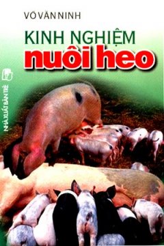 Kinh Nghiệm Nuôi Heo – Tái bản 05/01/2001