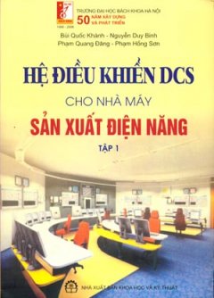 Hệ Điều Khiển DCS Cho Nhà Máy Sản Xuất Điện Năng (Tập 1)