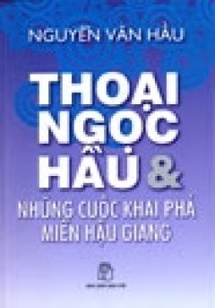 Thoại Ngọc Hầu Và Những Cuộc Khai Phá Miền Hậu Giang – Tái bản 08/06/2006